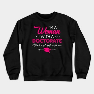 I'm A Woman With A Doctorate Don't Underestimate Me Crewneck Sweatshirt